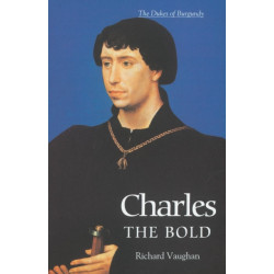 Charles the Bold: The Last Valois Duke of Burgundy