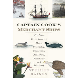 Captain Cook's Merchant Ships: Freelove, Three Brothers, Mary, Friendship, Endeavour, Adventure, Resolution and Discovery