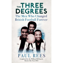 The Three Degrees: The Men Who Changed British Football Forever