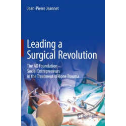 Leading a Surgical Revolution: The AO Foundation – Social Entrepreneurs in the Treatment of Bone Trauma