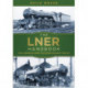 The LNER Handbook: The London and North Eastern Railway 1923-47