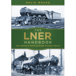 The LNER Handbook: The London and North Eastern Railway 1923-47