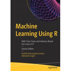 Machine Learning Using R: With Time Series and Industry-Based Use Cases in R