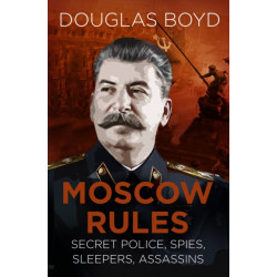Moscow Rules: Secret Police, Spies, Sleepers, Assassins
