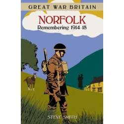 Great War Britain Norfolk: Remembering 1914-18