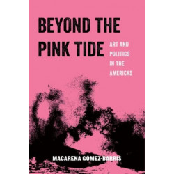 Beyond the Pink Tide: Art and Political Undercurrents in the Americas