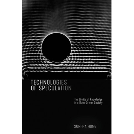 Technologies of Speculation: The Limits of Knowledge in a Data-Driven Society