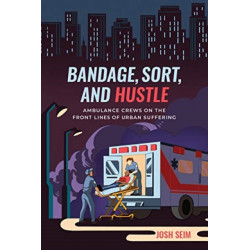 Bandage, Sort, and Hustle: Ambulance Crews on the Front Lines of Urban Suffering
