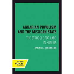 Agrarian Populism and the Mexican State: The Struggle for Land in Sonora