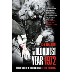 The Bloodiest Year 1972: British Soldiers in Northern Ireland, in Their Own Words