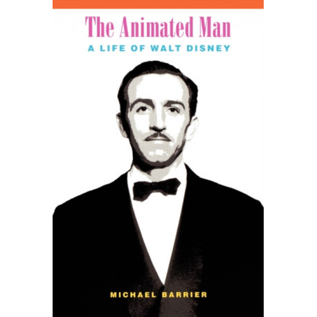 The Animated Man: A Life of Walt Disney