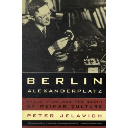 Berlin Alexanderplatz: Radio, Film, and the Death of Weimar Culture