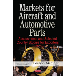 Markets for Aircraft & Automotive Parts: Assessments & Selected Country Studies for Exporters