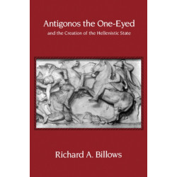 Antigonos the One-Eyed and the Creation of the Hellenistic State