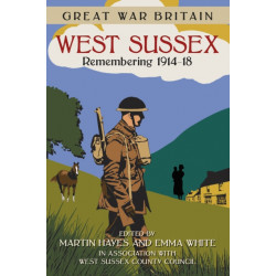 Great War Britain West Sussex: Remembering 1914-18