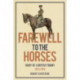 Farewell to the Horses: Diary of a British Tommy 1915-1919