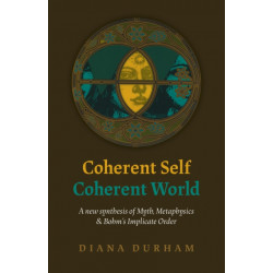 Coherent Self, Coherent World: A new synthesis of Myth, Metaphysics & Bohm's Implicate Order