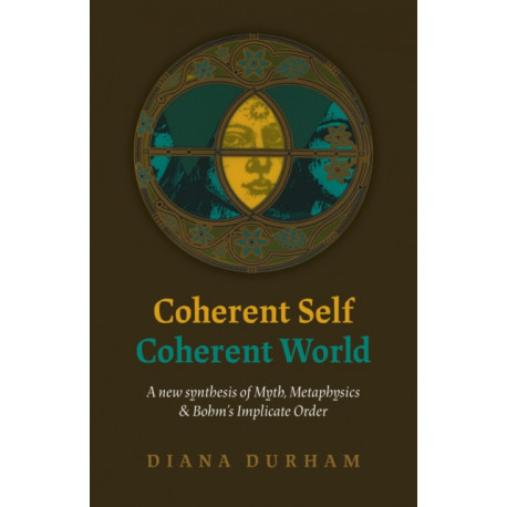 Coherent Self, Coherent World: A new synthesis of Myth, Metaphysics & Bohm's Implicate Order