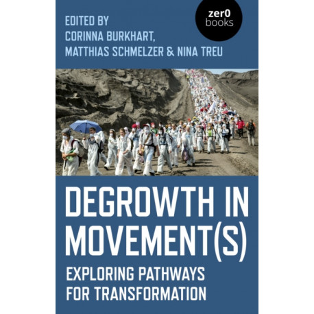 Degrowth in Movement(s): Exploring pathways for transformation