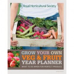 RHS Grow Your Own: Veg & Fruit Year Planner: What to do when for perfect produce