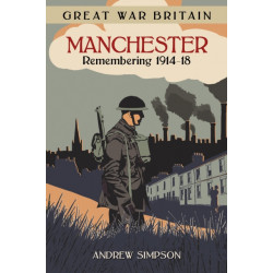 Great War Britain Manchester: Remembering 1914-18