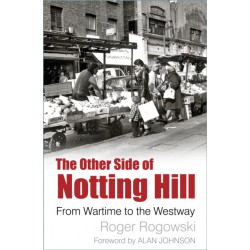 The Other Side of Notting Hill: From Wartime to the Westway