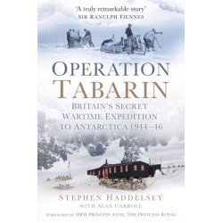 Operation Tabarin: Britain's Secret Wartime Expedition to Antarctica 1944-46