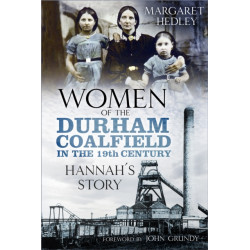 Women of the Durham Coalfield in the 19th Century: Hannah’s Story