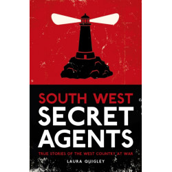 South West Secret Agents: True Stories of the West Country at War