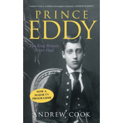 Prince Eddy: The King Britain Never Had