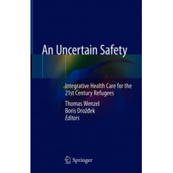 An Uncertain Safety: Integrative Health Care for the 21st Century Refugees