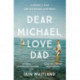 Dear Michael, Love Dad: Letters, laughter and all the things we leave unsaid.