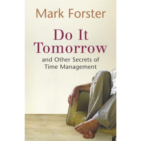 Do It Tomorrow and Other Secrets of Time Management