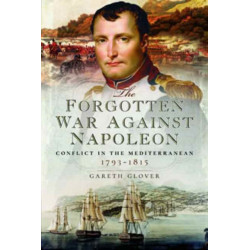 The Forgotten War Against Napoleon: Conflict in the Mediterranean
