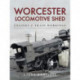 Worcester Locomotive Shed: Engines and Train Workings