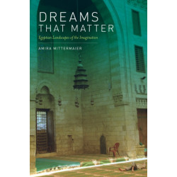 Dreams That Matter: Egyptian Landscapes of the Imagination