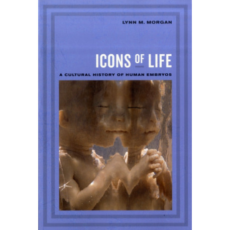Icons of Life: A Cultural History of Human Embryos