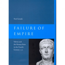 Failure of Empire: Valens and the Roman State in the Fourth Century A.D.