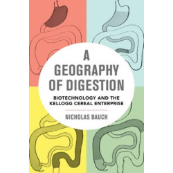 A Geography of Digestion: Biotechnology and the Kellogg Cereal Enterprise