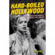 Hard-Boiled Hollywood: Crime and Punishment in Postwar Los Angeles