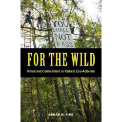 For the Wild: Ritual and Commitment in Radical Eco-Activism