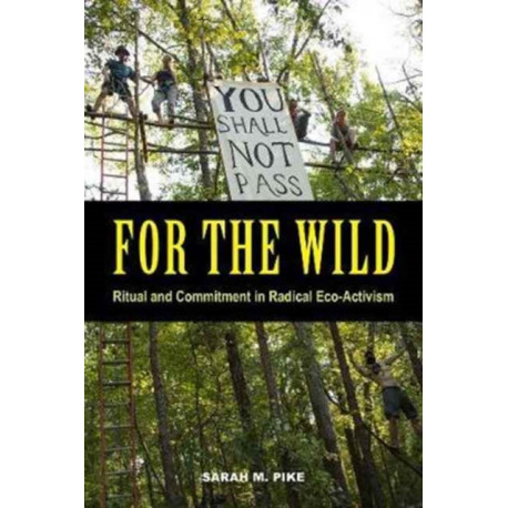 For the Wild: Ritual and Commitment in Radical Eco-Activism
