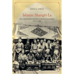Islamic Shangri-La: Inter-Asian Relations and Lhasa’s Muslim Communities, 1600 to 1960