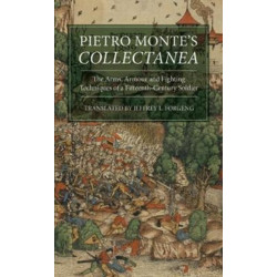 Pietro Monte's Collectanea: The Arms, Armour and Fighting Techniques of a Fifteenth-Century Soldier