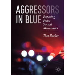 Aggressors in Blue: Exposing Police Sexual Misconduct
