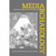 Media Archaeology: Approaches, Applications, and Implications