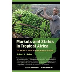 Markets and States in Tropical Africa: The Political Basis of Agricultural Policies