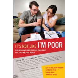It's Not Like I'm Poor: How Working Families Make Ends Meet in a Post-Welfare World