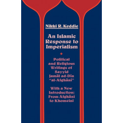 An Islamic Response to Imperialism: Political and Religious Writings of Sayyid Jamal ad-Din "al-Afghani"