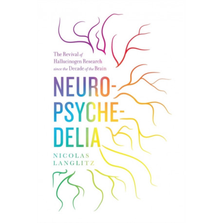 Neuropsychedelia: The Revival of Hallucinogen Research since the Decade of the Brain